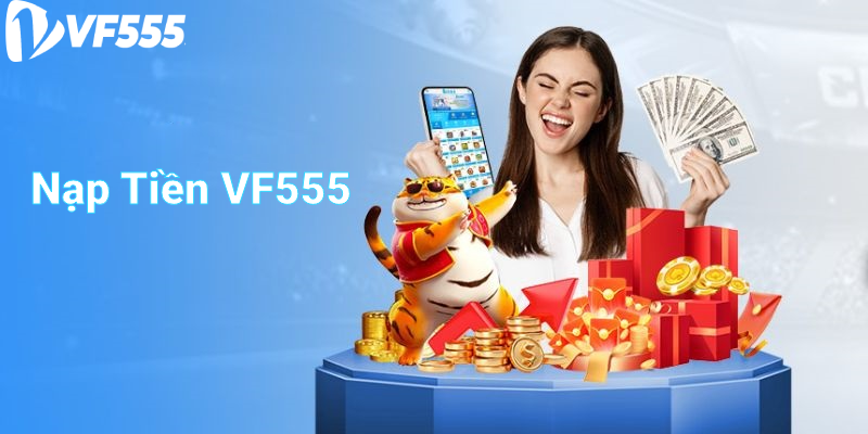 Hướng dẫn nạp tiền, rút tiền VF555 nhanh chóng
